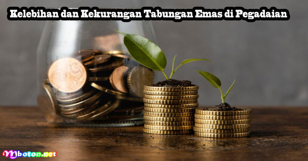 Cara Tabungan Emas Di Pegadaian Untuk Pemula 4 Kelebihan dan Kekurangan Tabungan Emas di Pegadaian