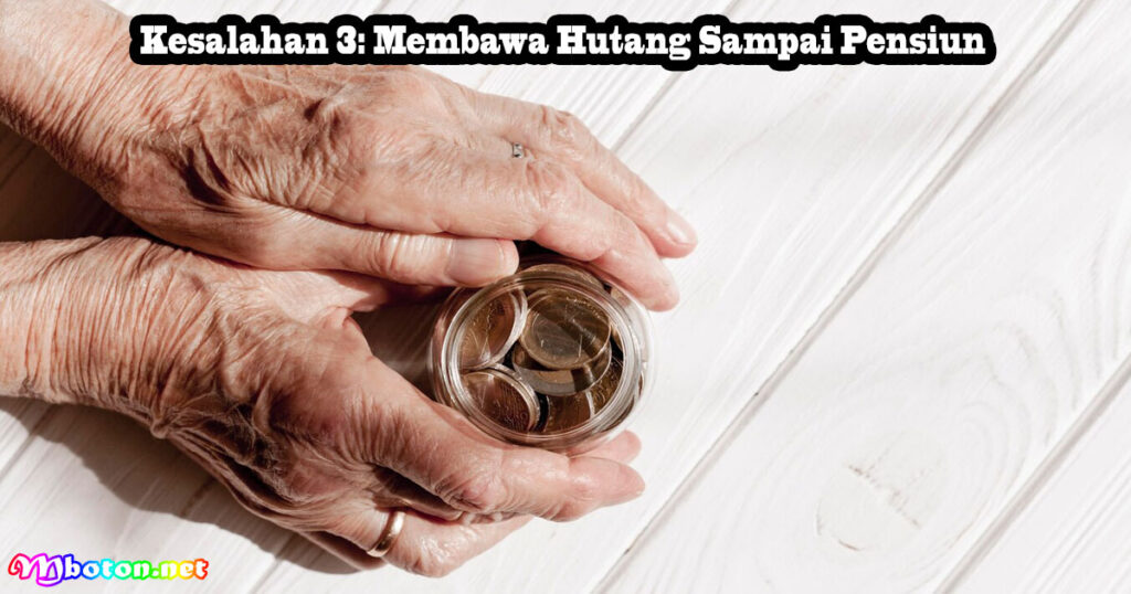 Kesalahan 3 Membawa Hutang Sampai Pensiun