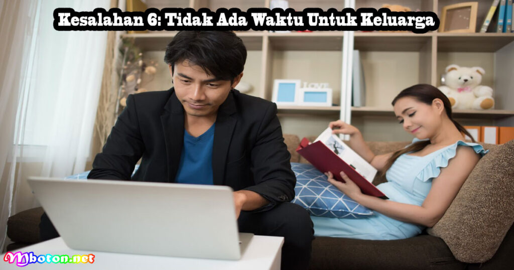 Kesalahan 6 Tidak Ada Waktu Untuk Keluarga