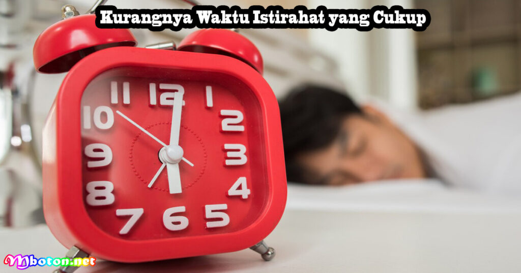 Kurangnya Waktu Istirahat yang Cukup