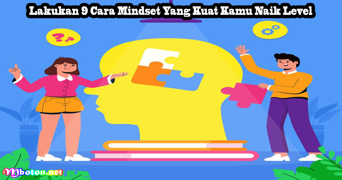 Lakukan 9 Cara Mindset Yang Kuat Kamu Naik Level