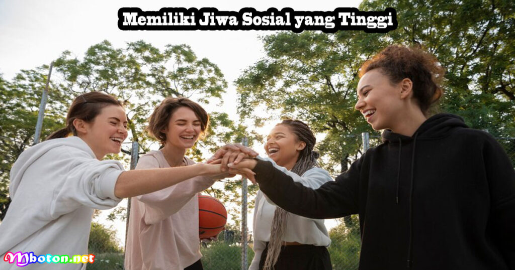 Memiliki Jiwa Sosial yang Tinggi