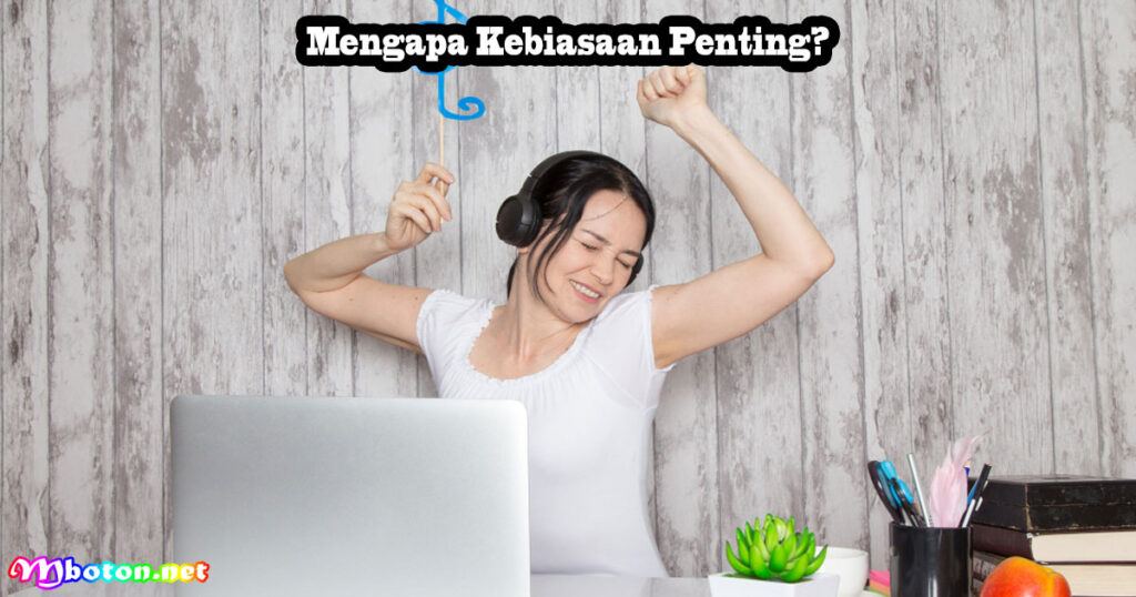 Mengapa Kebiasaan Penting?