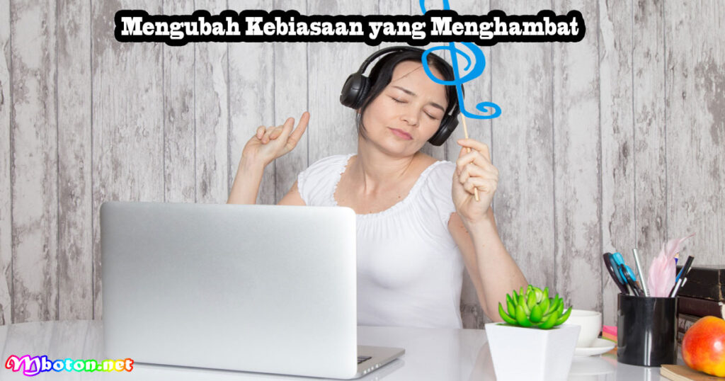 Mengubah Kebiasaan yang Menghambat