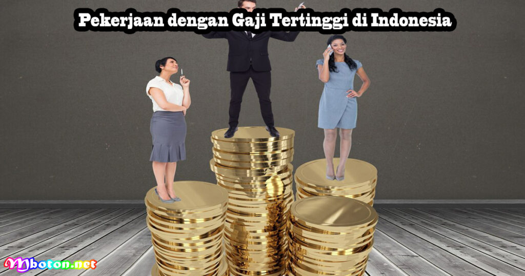 Pekerjaan dengan Gaji Tertinggi di Indonesia