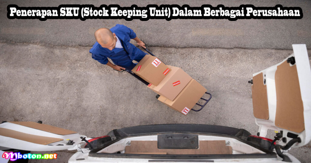 Penerapan SKU (Stock Keeping Unit) Dalam Berbagai Perusahaan