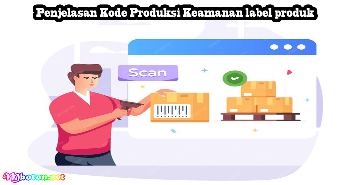 Penjelasan Kode Produksi Keamanan label produk