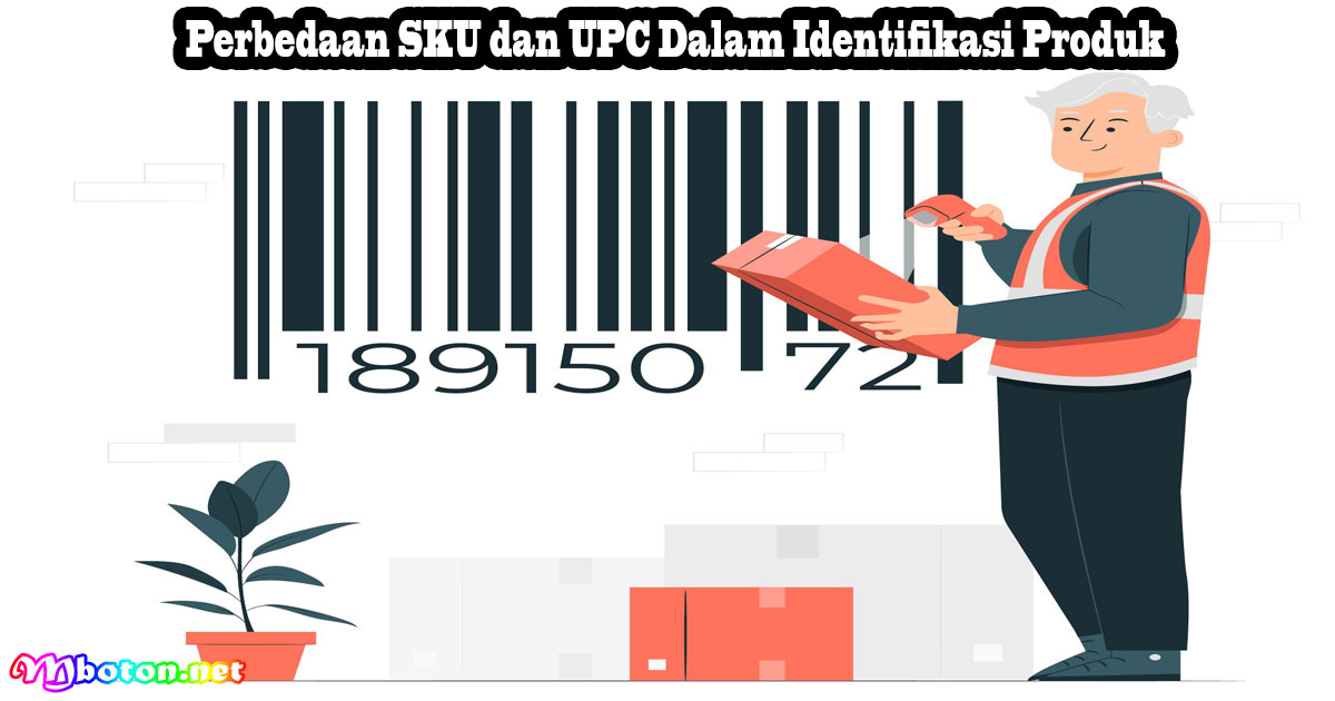Perbedaan SKU dan UPC Dalam Identifikasi Produk