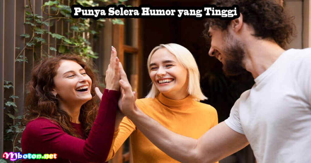 Punya Selera Humor yang Tinggi