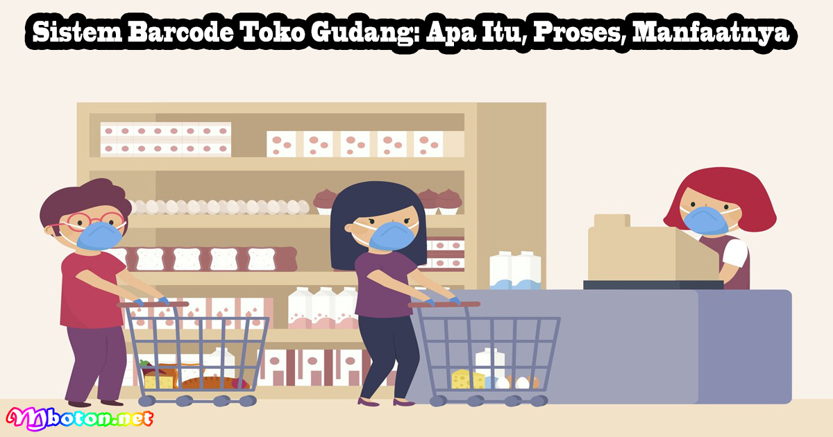 Sistem Barcode Toko Gudang: Apa Itu, Proses, Manfaatnya