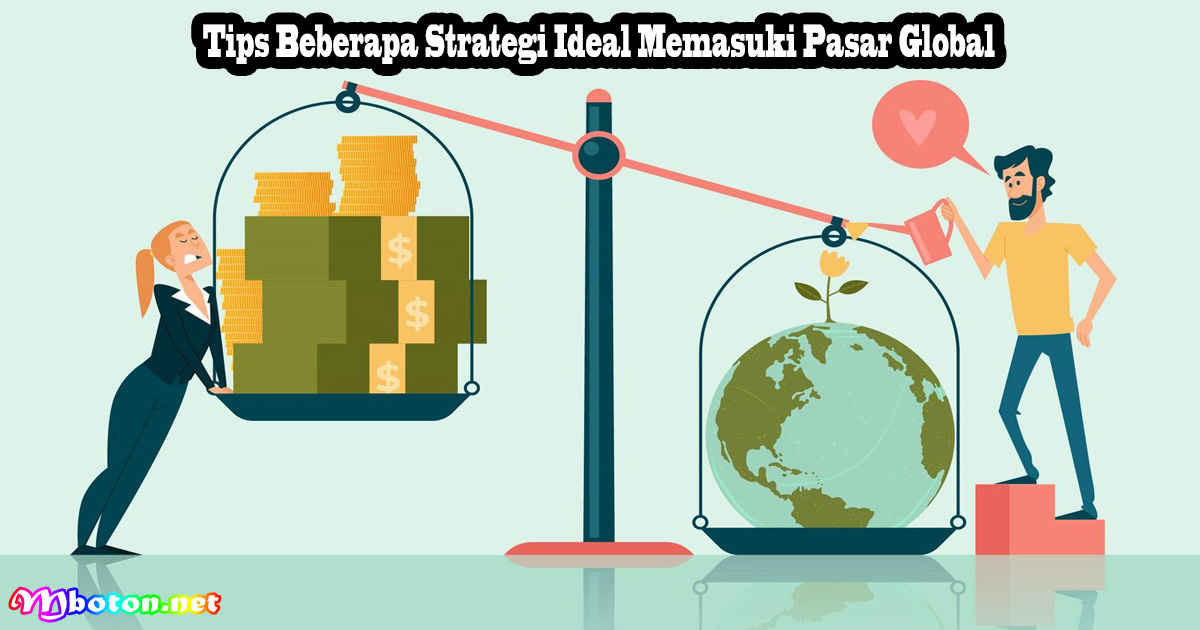 Tips Beberapa Strategi Ideal Memasuki Pasar Global