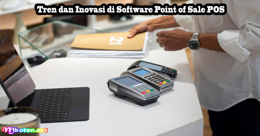 Tren dan Inovasi di Software Point of Sale POS
