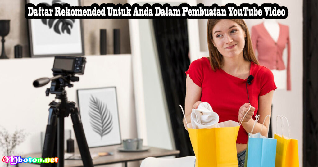 Daftar Rekomended Untuk Anda Dalam Pembuatan YouTube Video