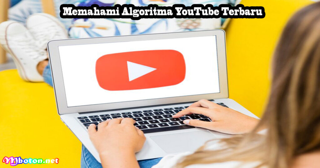 Memahami Algoritma YouTube Terbaru