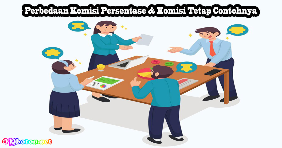 Perbedaan Komisi Persentase & Komisi Tetap Contohnya
