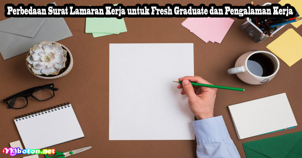 Perbedaan Surat Lamaran Kerja untuk Fresh Graduate dan Pengalaman Kerja