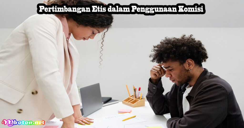 Pertimbangan Etis dalam Penggunaan Komisi