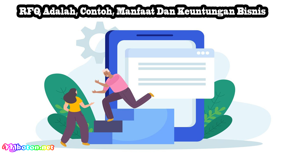 RFQ Adalah, Contoh, Manfaat Dan Keuntungan Bisnis