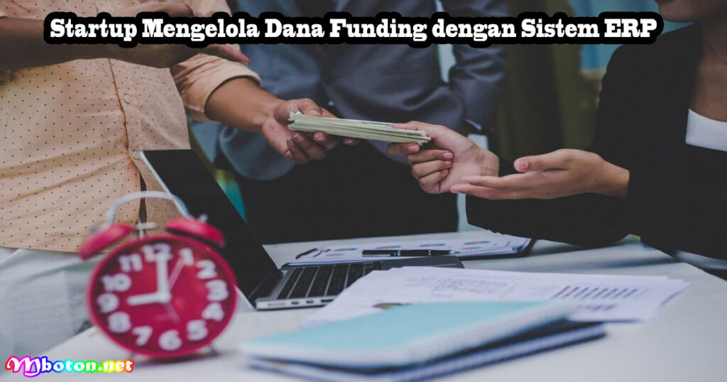 Startup Mengelola Dana Funding dengan Sistem ERP