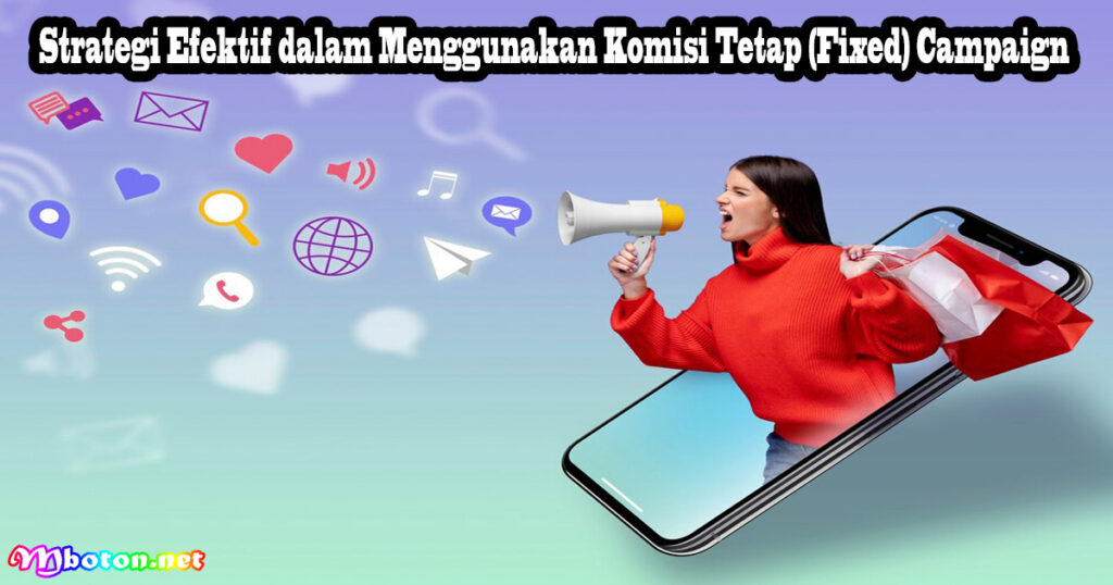 Strategi Efektif dalam Menggunakan Komisi Tetap (Fixed) Campaign
