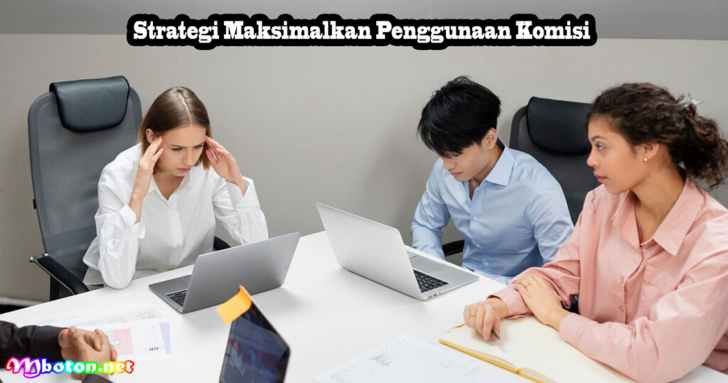 Strategi Maksimalkan Penggunaan Komisi