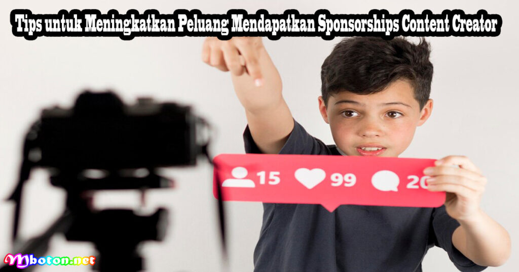 Tips untuk Meningkatkan Peluang Mendapatkan Sponsorships Content Creator