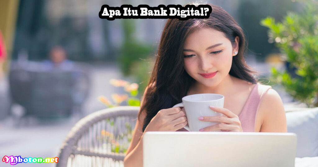 Apa Itu Bank Digital?