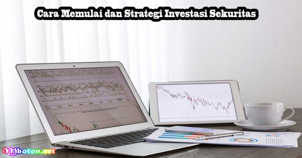 Cara Memulai dan Strategi Investasi Sekuritas
