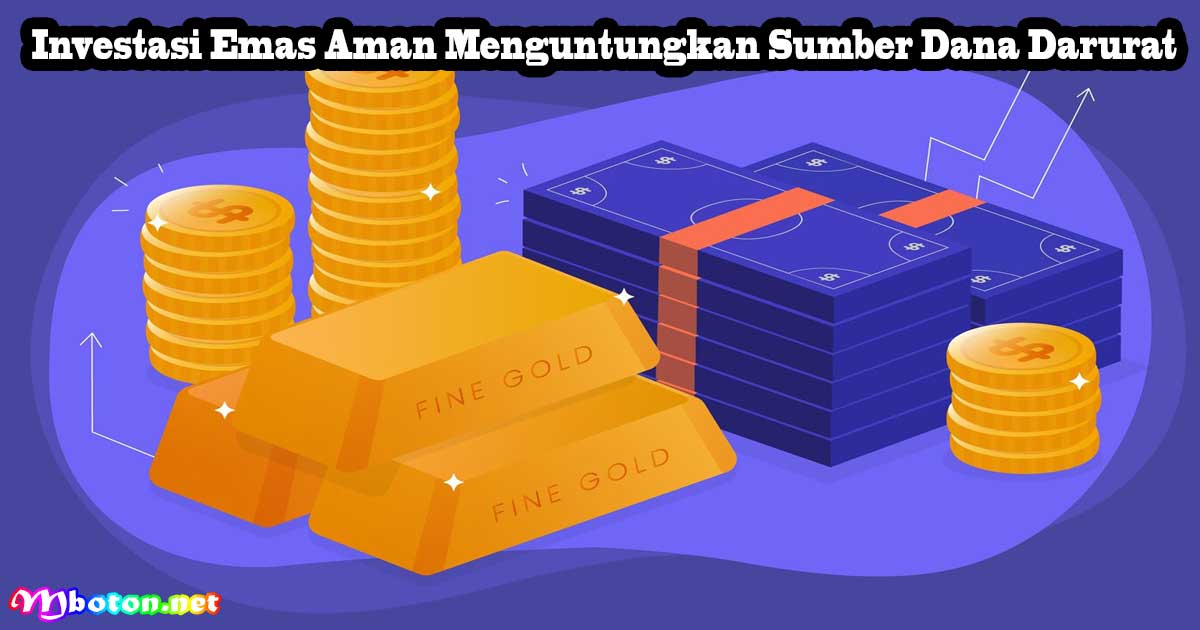 Investasi Emas Aman Menguntungkan Sumber Dana Darurat