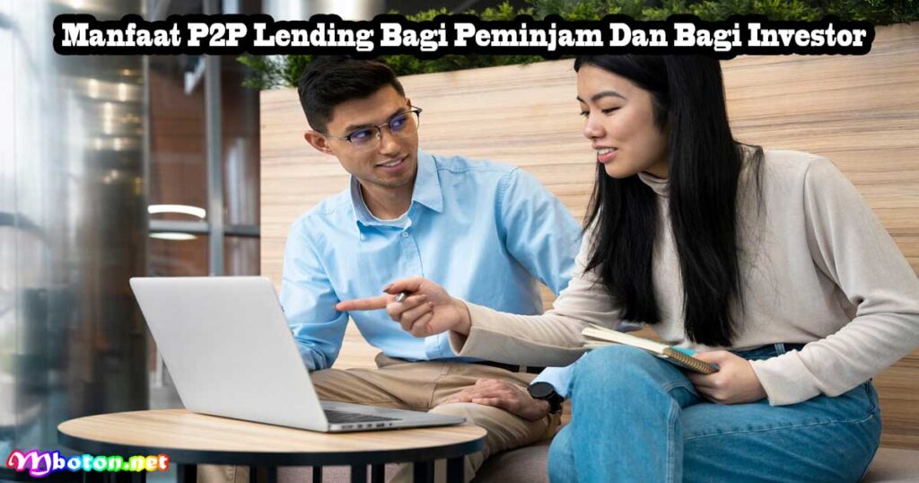 P2P Lending: Apa Itu, Manfaat, Konsep, & Cara Kerja 2 Manfaat P2P Lending Bagi Peminjam Dan Bagi Investor