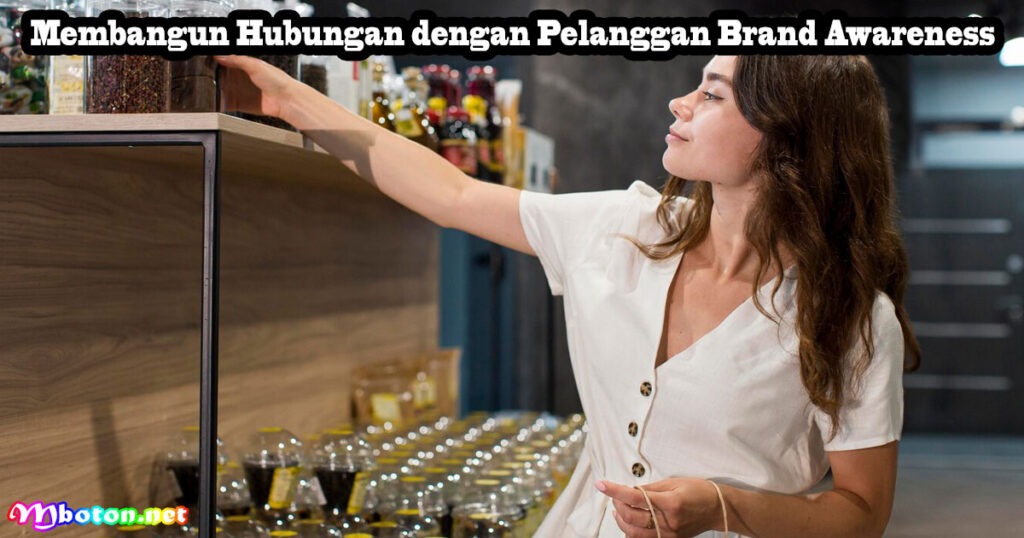 Usaha Minyak Wangi Pemula: Strategi Bisnis Brand Sendiri 3 Membangun Hubungan dengan Pelanggan Brand Awareness
