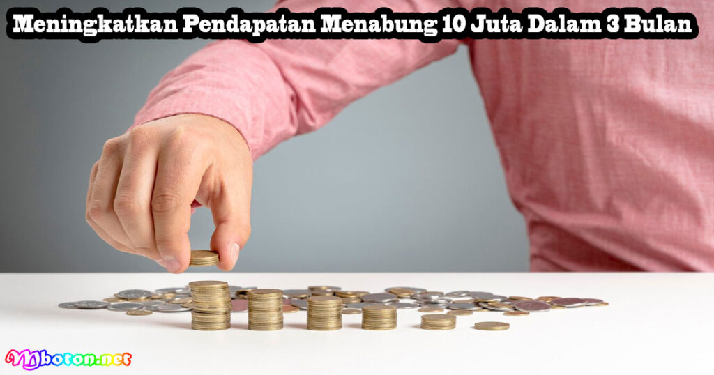 Meningkatkan Pendapatan Menabung 10 Juta Dalam 3 Bulan