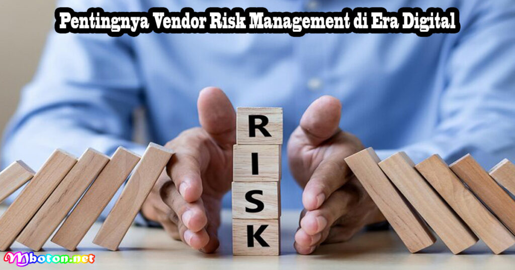Pentingnya Vendor Risk Management di Era Digital