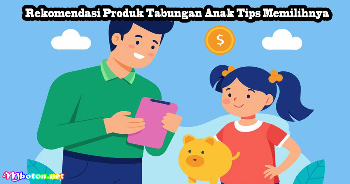 Rekomendasi Produk Tabungan Anak Tips Memilihnya