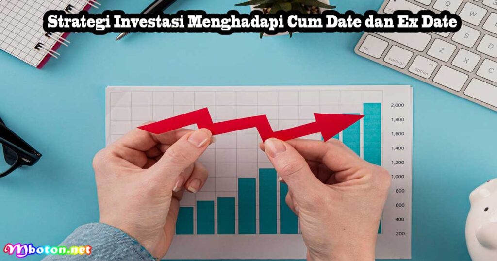 Strategi Investasi Menghadapi Cum Date dan Ex Date