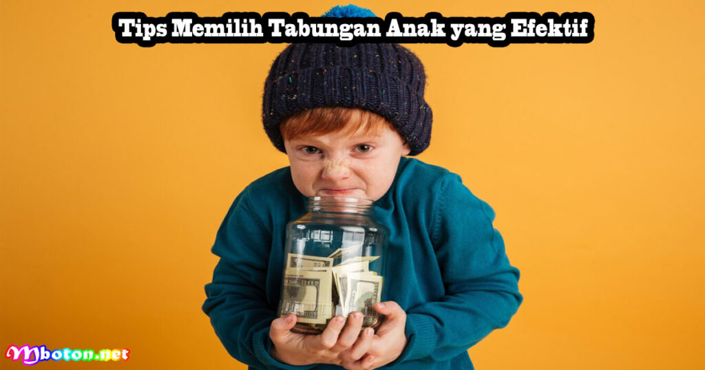 Tips Memilih Tabungan Anak yang Efektif