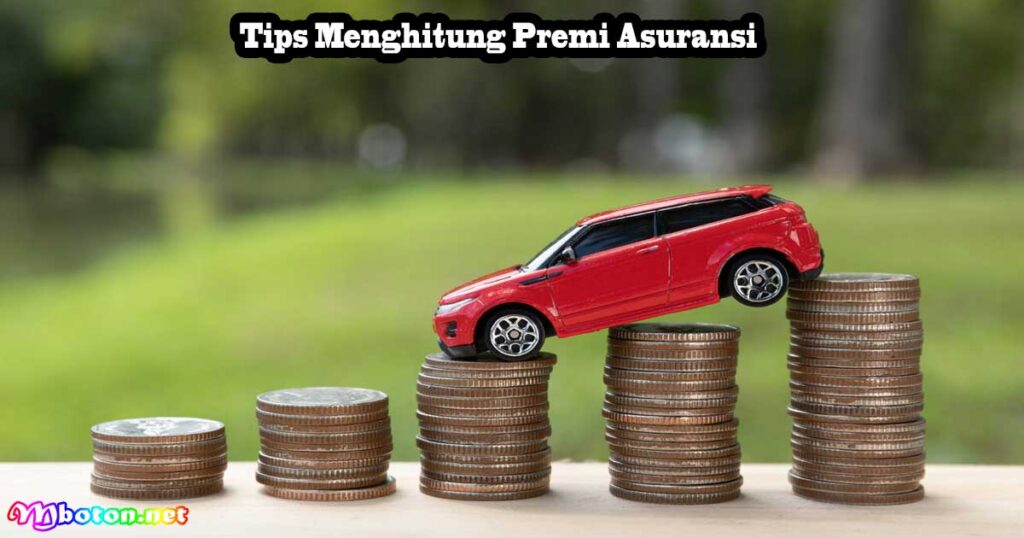 Premi Asuransi: Apa Itu, Fungsi, Jenis & Tips Perhitungannya 4 Tips Menghitung Premi Asuransi