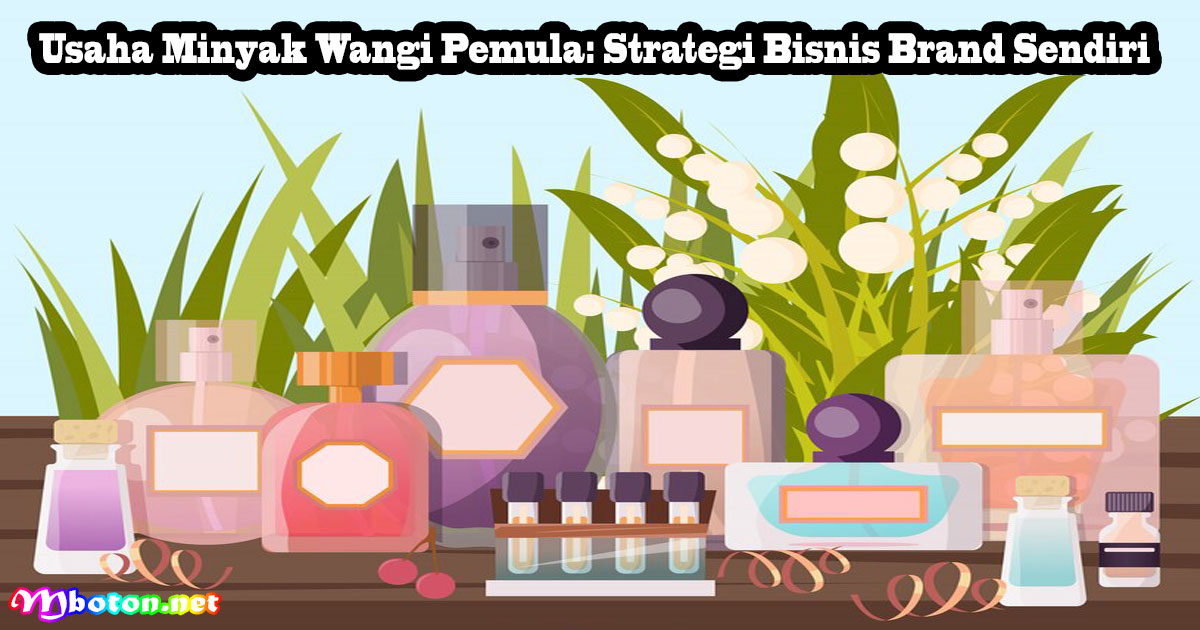 Usaha Minyak Wangi Pemula: Strategi Bisnis Brand Sendiri