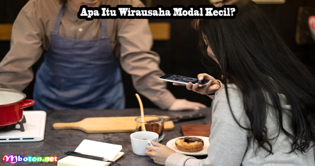 7 Peluang Contoh Wirausaha Modal Kecil Potensial 1 Apa Itu Wirausaha Modal Kecil?