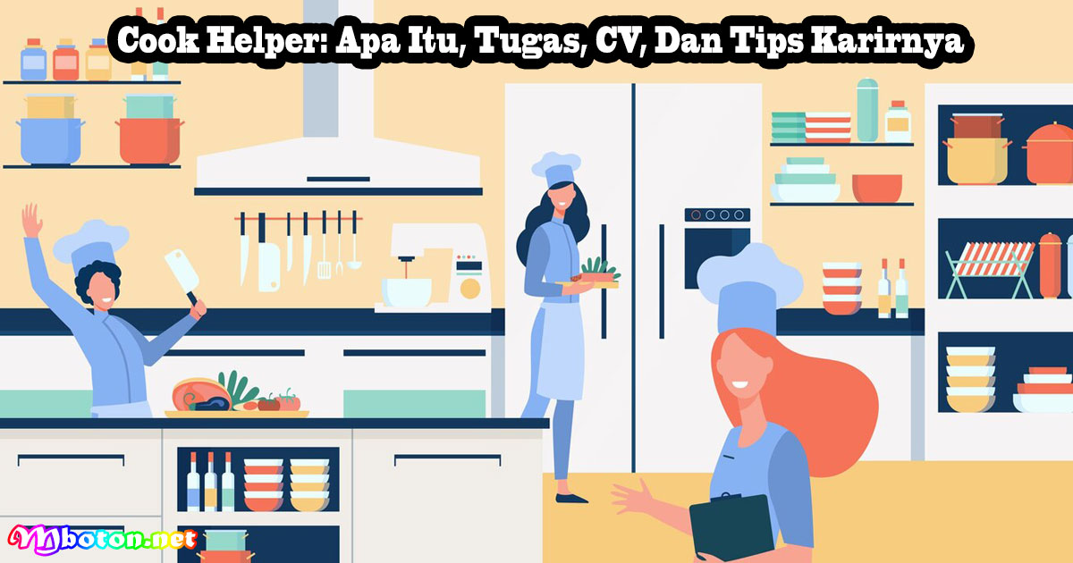 Cook Helper: Apa Itu, Tugas, CV, Dan Tips Karirnya