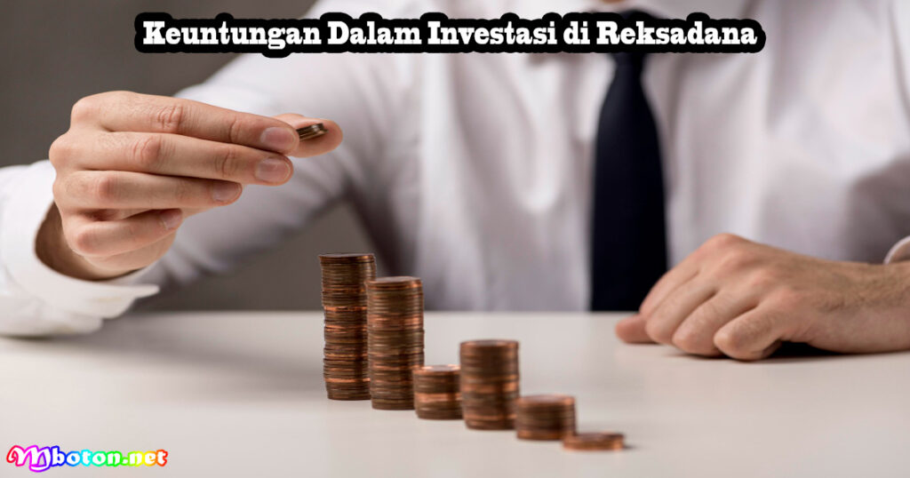 Keuntungan Dalam Investasi di Reksadana