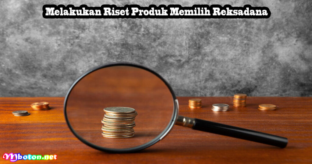 5 Tips Dalam Cara Memilih Reksadana yang Tepat 2 Melakukan Riset Produk Memilih Reksadana