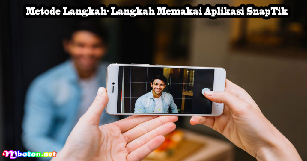 Metode Langkah- Langkah Memakai Aplikasi SnapTik