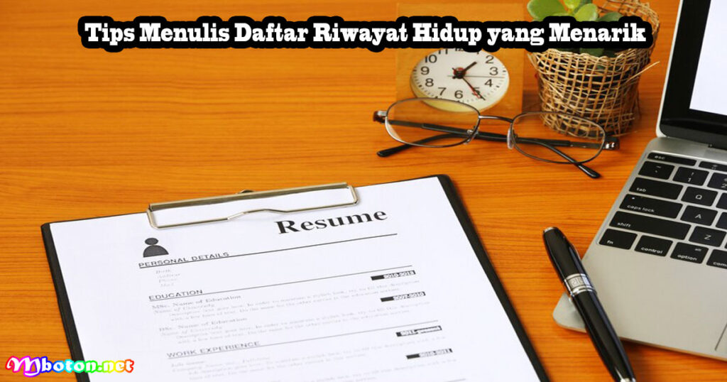 Tips Menulis Daftar Riwayat Hidup yang Menarik