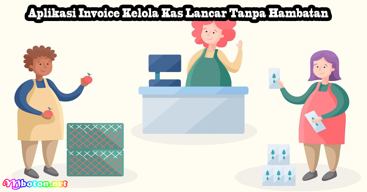 Aplikasi Invoice Kelola Kas Lancar Tanpa Hambatan