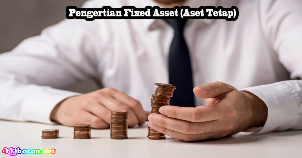 Pengertian Fixed Asset (Aset Tetap)