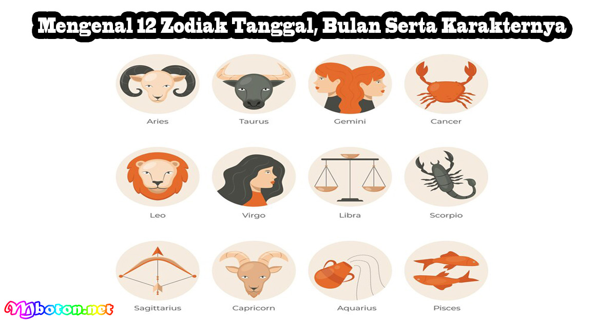 Mengenal 12 Zodiak Tanggal, Bulan Serta Karakternya