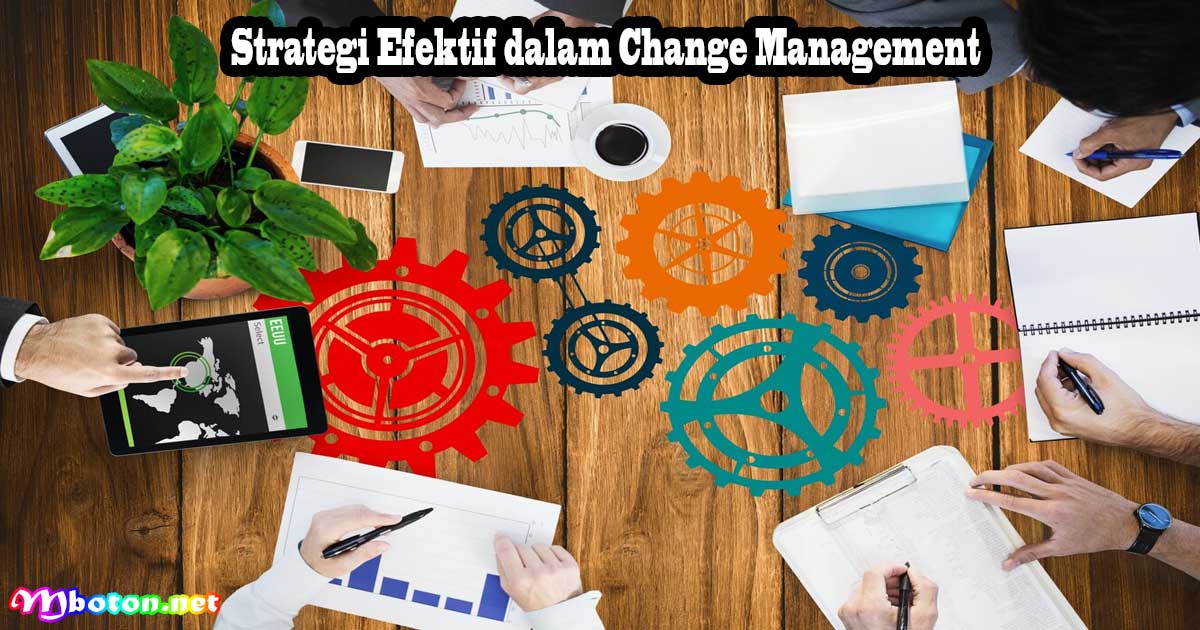 Change Management: Apa Itu, Manfaat, Dan Tahapan Implementasi - Mboton