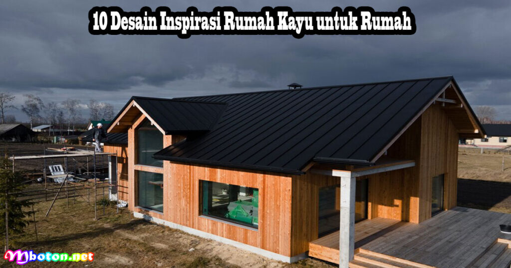 10 Desain Inspirasi Rumah Kayu untuk Rumah