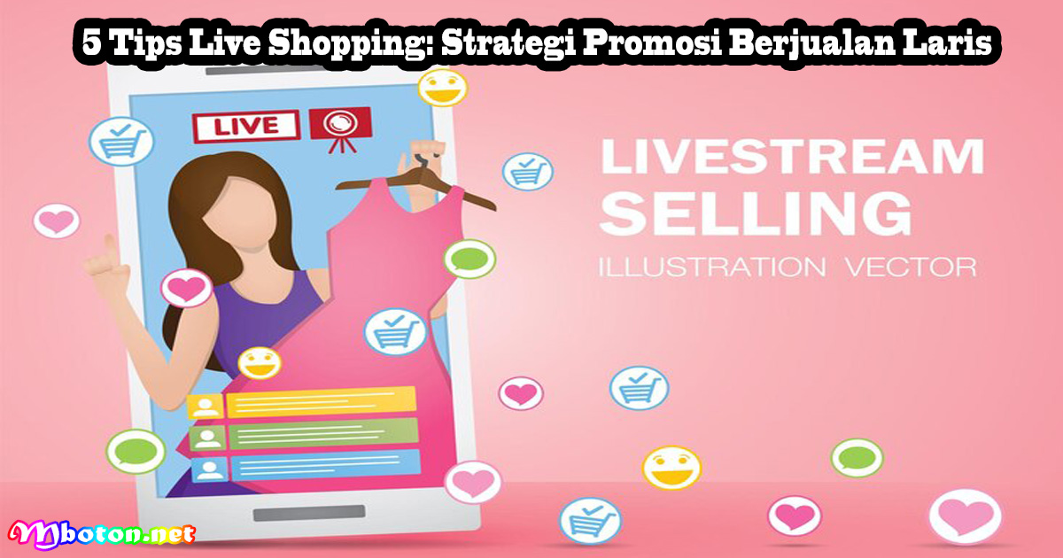 5 Tips Live Shopping: Strategi Promosi Berjualan Laris